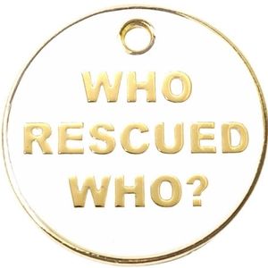 Pet Tag "Who Rescued Who?"